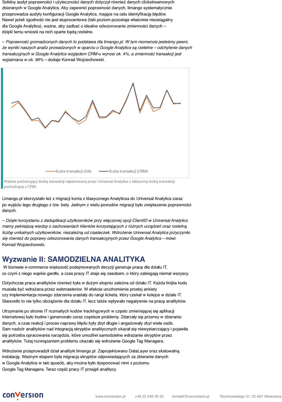 Nawet jeżeli zgodność nie jest stuprocentowa (taki poziom pozostaje właściwie nieosiągalny dla Google Analytics), ważne, aby zadbać o idealne odwzorowanie zmienności danych dzięki temu wnioski na