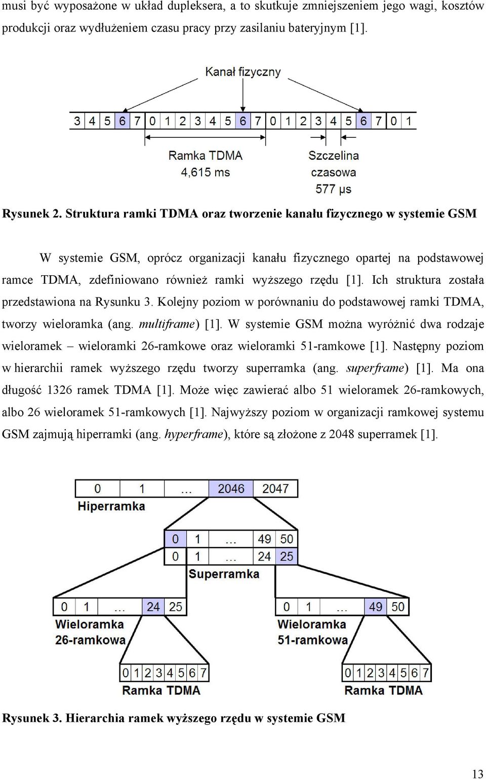 [1]. Ich struktura została przedstawiona na Rysunku 3. Kolejny poziom w porównaniu do podstawowej ramki TDMA, tworzy wieloramka (ang. multiframe) [1].