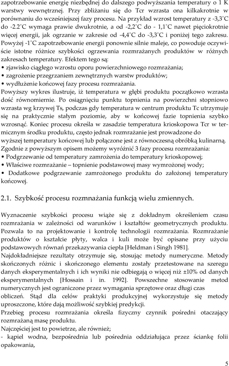 2 C wymaga prawie dwukrotnie, a od -2,2 C do - 1,1 C nawet pięciokrotnie więcej energii, jak ogrzanie w zakresie od -4,4 C do -3,3 C i poniżej tego zakresu.