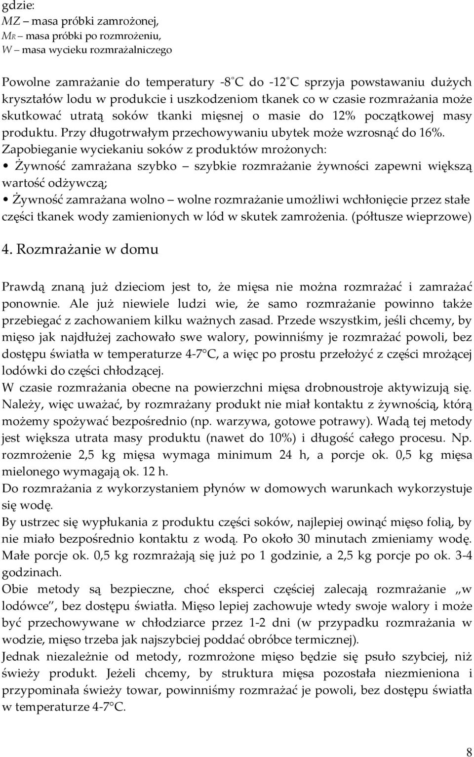 Zapobieganie wyciekaniu soków z produktów mrożonych: Żywność zamrażana szybko szybkie rozmrażanie żywności zapewni większą wartość odżywczą; Żywność zamrażana wolno wolne rozmrażanie umożliwi