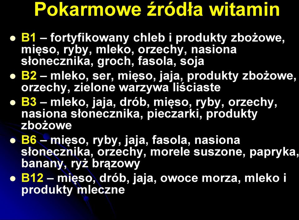 drób, mięso, ryby, orzechy, nasiona słonecznika, pieczarki, produkty zbożowe B6 mięso, ryby, jaja, fasola, nasiona