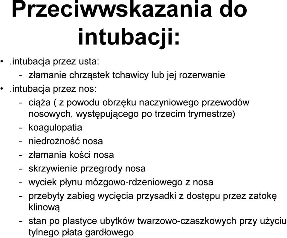 koagulopatia - niedrożność nosa - złamania kości nosa - skrzywienie przegrody nosa - wyciek płynu mózgowo-rdzeniowego z nosa