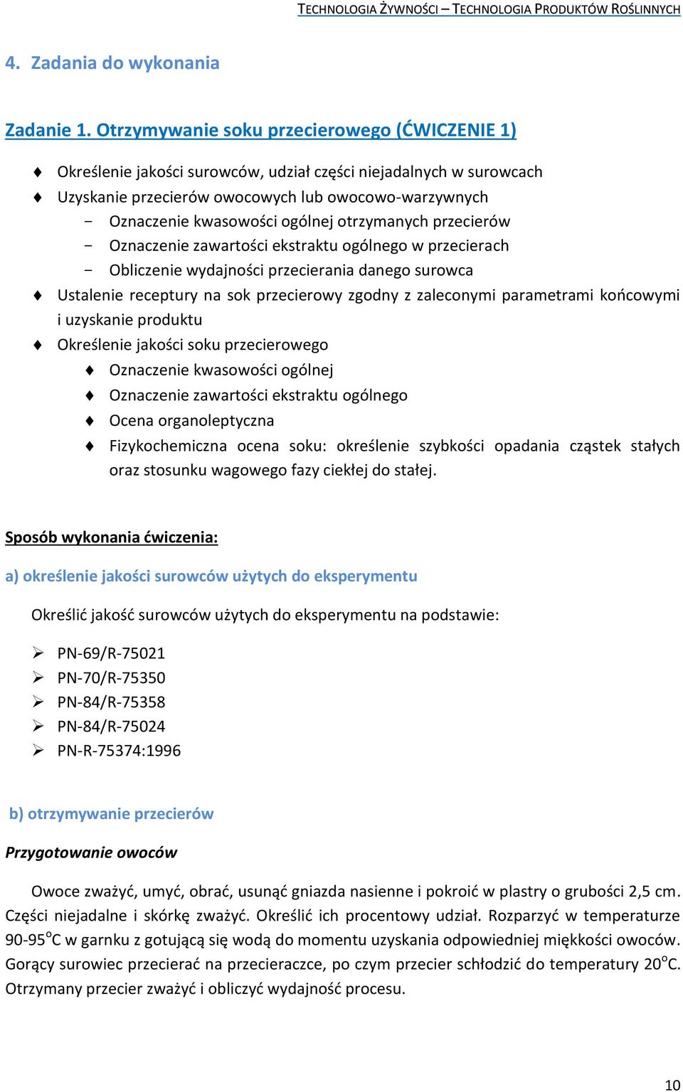 otrzymanych przecierów - Oznaczenie zawartości ekstraktu ogólnego w przecierach - Obliczenie wydajności przecierania danego surowca Ustalenie receptury na sok przecierowy zgodny z zaleconymi