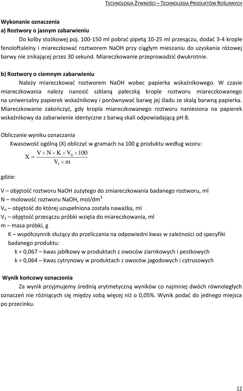 Miareczkowanie przeprowadzić dwukrotnie. b) Roztwory o ciemnym zabarwieniu Należy miareczkować roztworem NaOH wobec papierka wskaźnikowego.