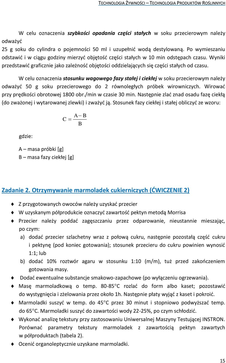 W celu oznaczenia stosunku wagowego fazy stałej i ciekłej w soku przecierowym należy odważyć 50 g soku przecierowego do 2 równoległych próbek wirowniczych. Wirować przy prędkości obrotowej 1800 obr.