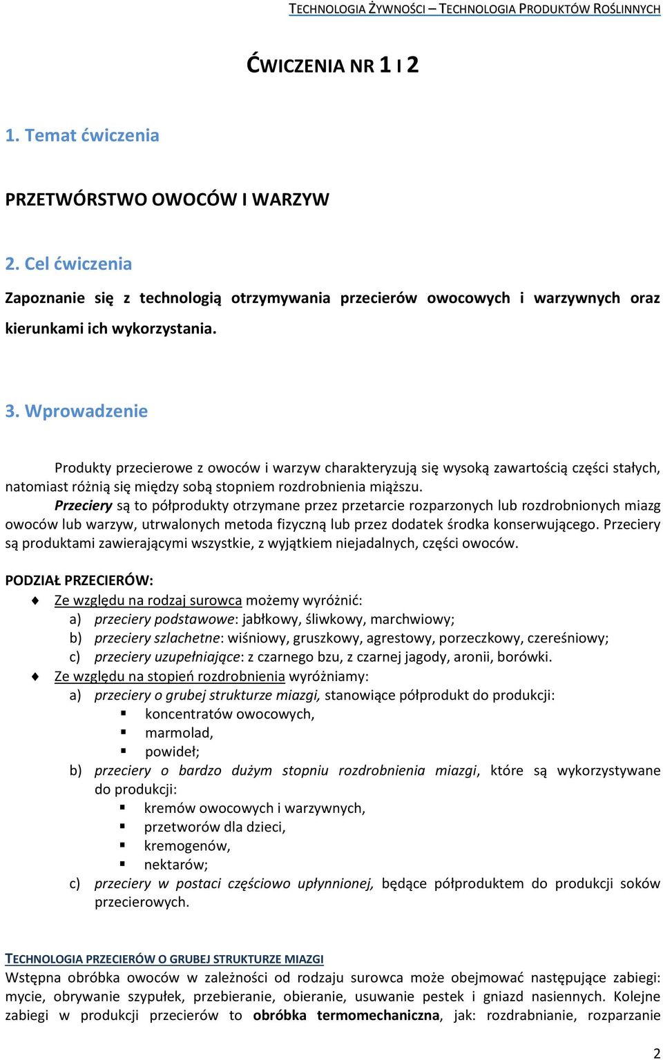 Przeciery są to półprodukty otrzymane przez przetarcie rozparzonych lub rozdrobnionych miazg owoców lub warzyw, utrwalonych metoda fizyczną lub przez dodatek środka konserwującego.