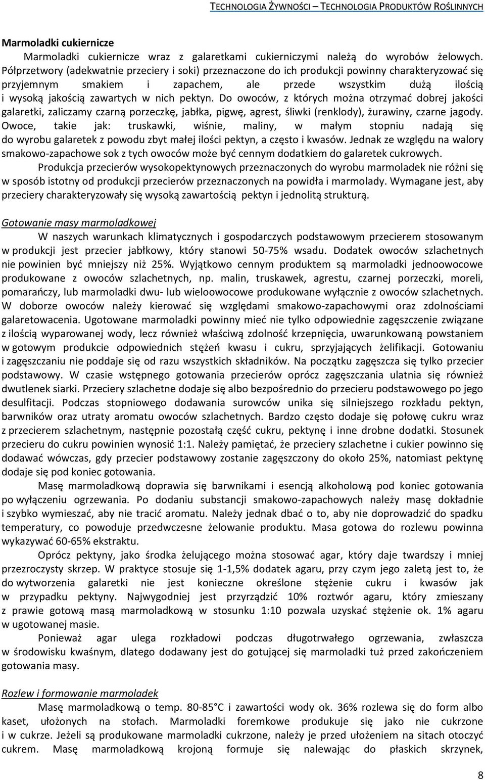 nich pektyn. Do owoców, z których można otrzymać dobrej jakości galaretki, zaliczamy czarną porzeczkę, jabłka, pigwę, agrest, śliwki (renklody), żurawiny, czarne jagody.