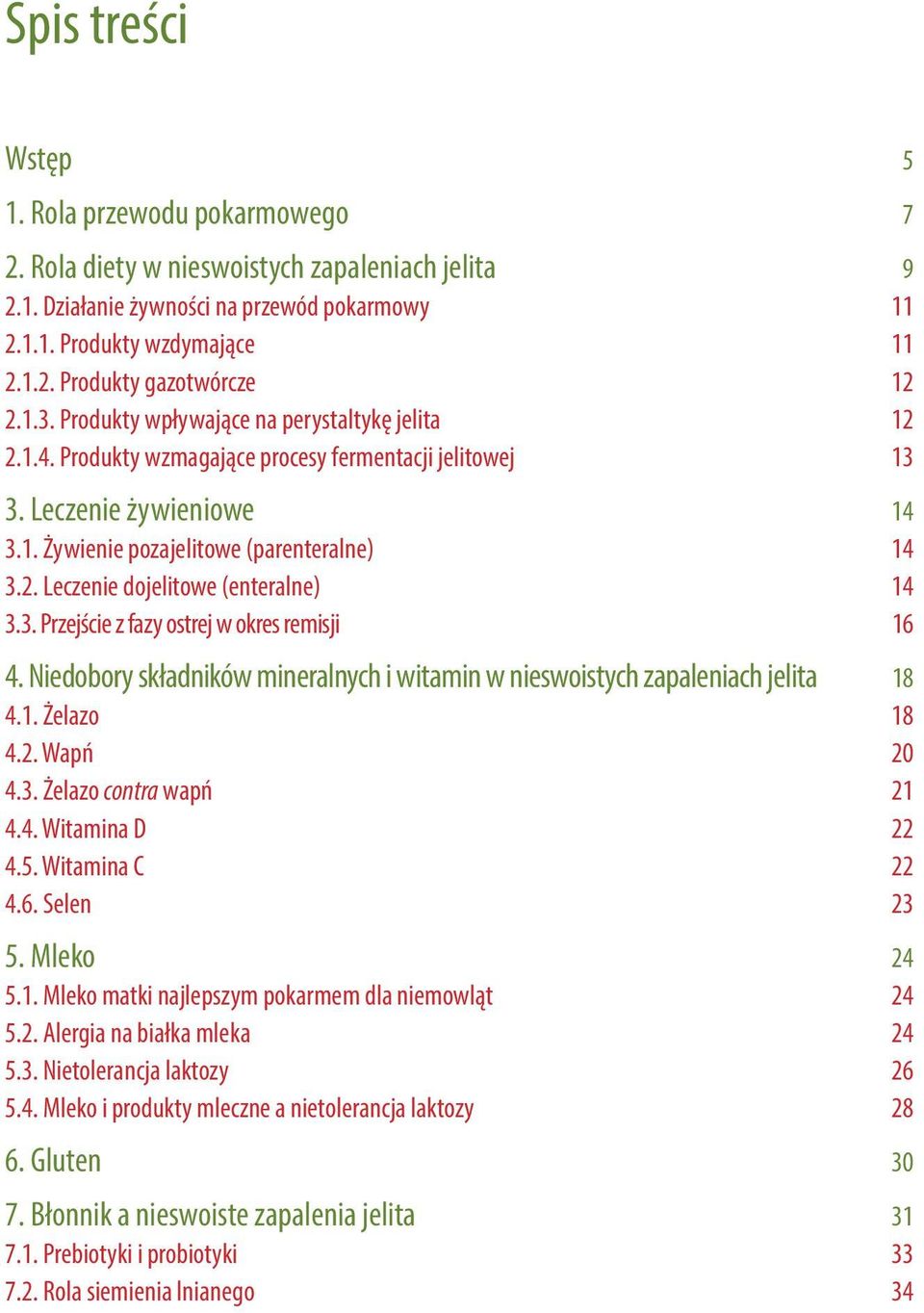 3. Przejście z fazy ostrej w okres remisji 16 4. Niedobory składników mineralnych i witamin w nieswoistych zapaleniach jelita 18 4.1. Żelazo 18 4.2. Wapń 20 4.3. Żelazo contra wapń 21 4.4. Witamina D 22 4.