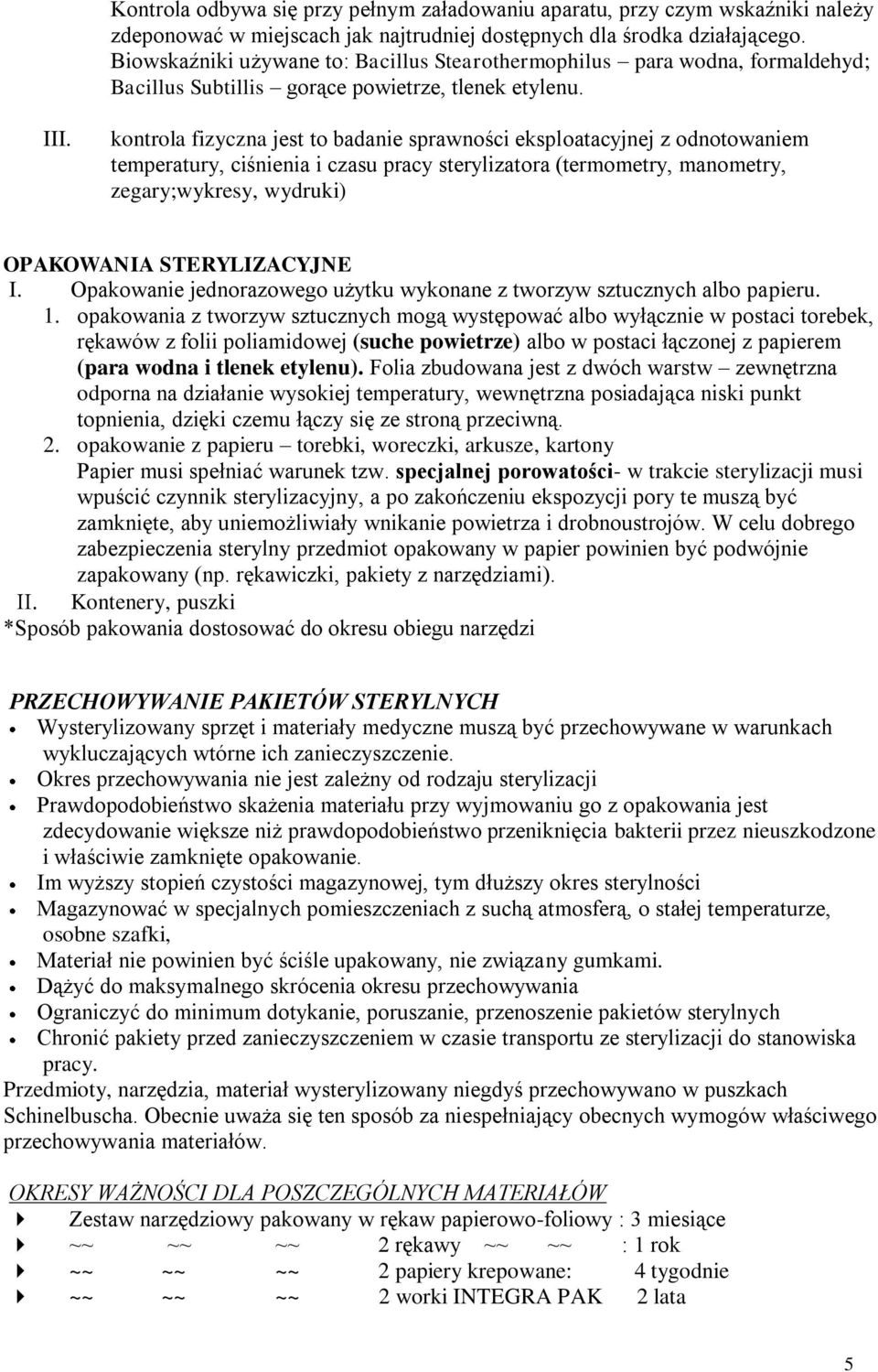 kontrola fizyczna jest to badanie sprawności eksploatacyjnej z odnotowaniem temperatury, ciśnienia i czasu pracy sterylizatora (termometry, manometry, zegary;wykresy, wydruki) OPAKOWANIA