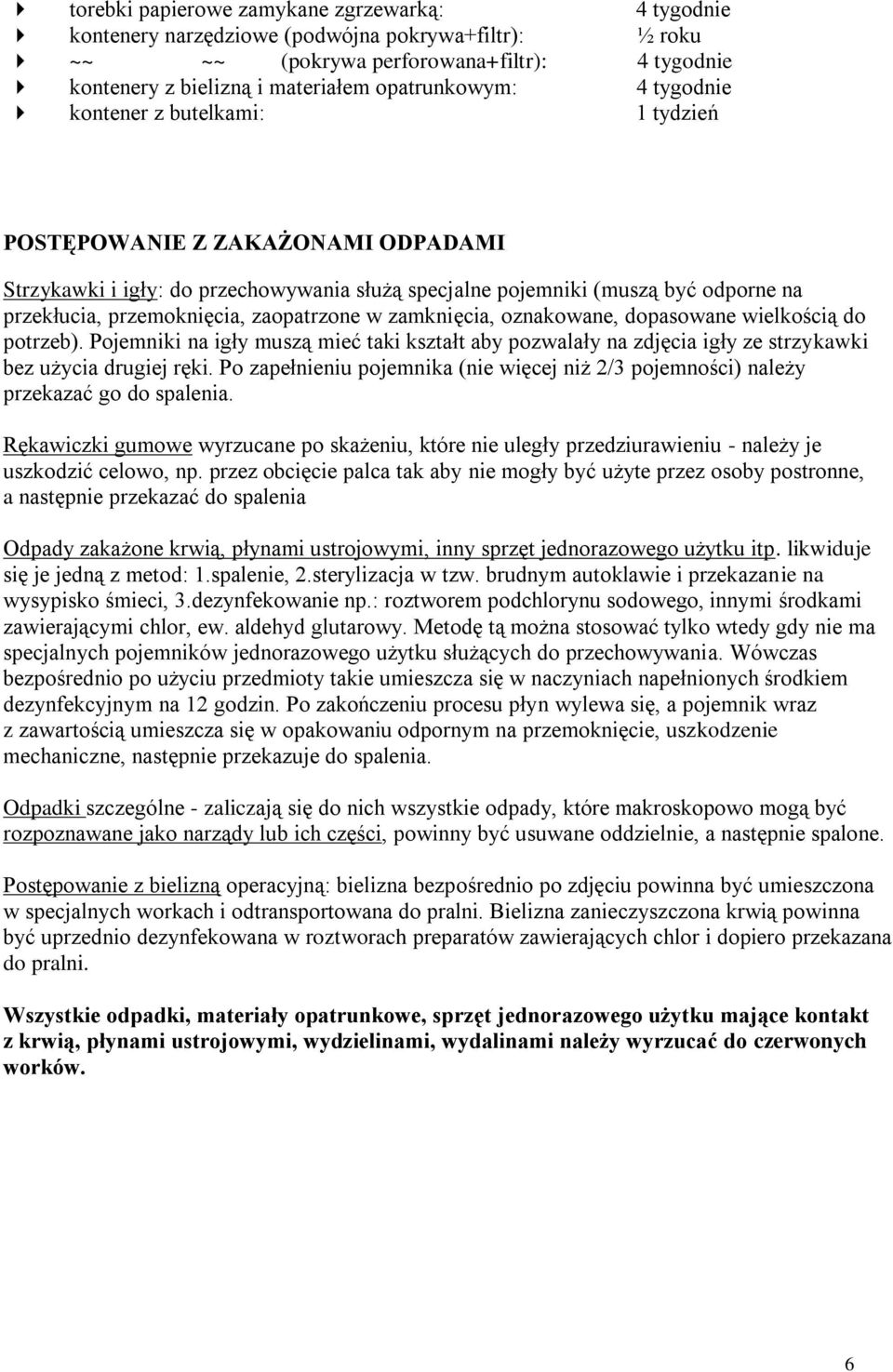 zaopatrzone w zamknięcia, oznakowane, dopasowane wielkością do potrzeb). Pojemniki na igły muszą mieć taki kształt aby pozwalały na zdjęcia igły ze strzykawki bez użycia drugiej ręki.