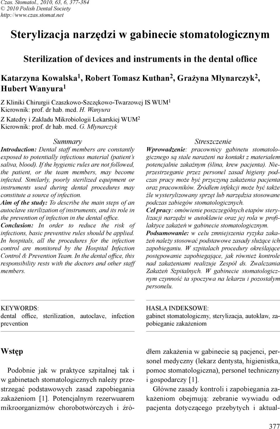 1 Z Kliniki Chirurgii Czaszkowo-Szczękowo-Twarzowej IS WUM 1 Kierownik: prof. dr hab. med. H. Wanyura Z Katedry i Zakładu Mikrobiologii Lekarskiej WUM 2 Kierownik: prof. dr hab. med. G.