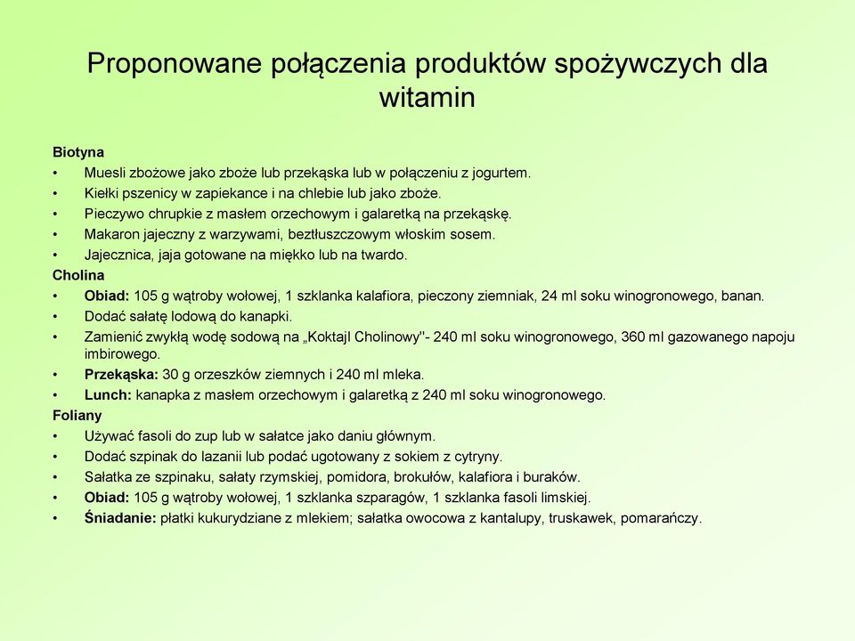 Cholina Obiad: 105 g wątroby wołowej, 1 szklanka kalafiora, pieczony ziemniak, 24 ml soku winogronowego, banan. Dodać sałatę lodową do kanapki.