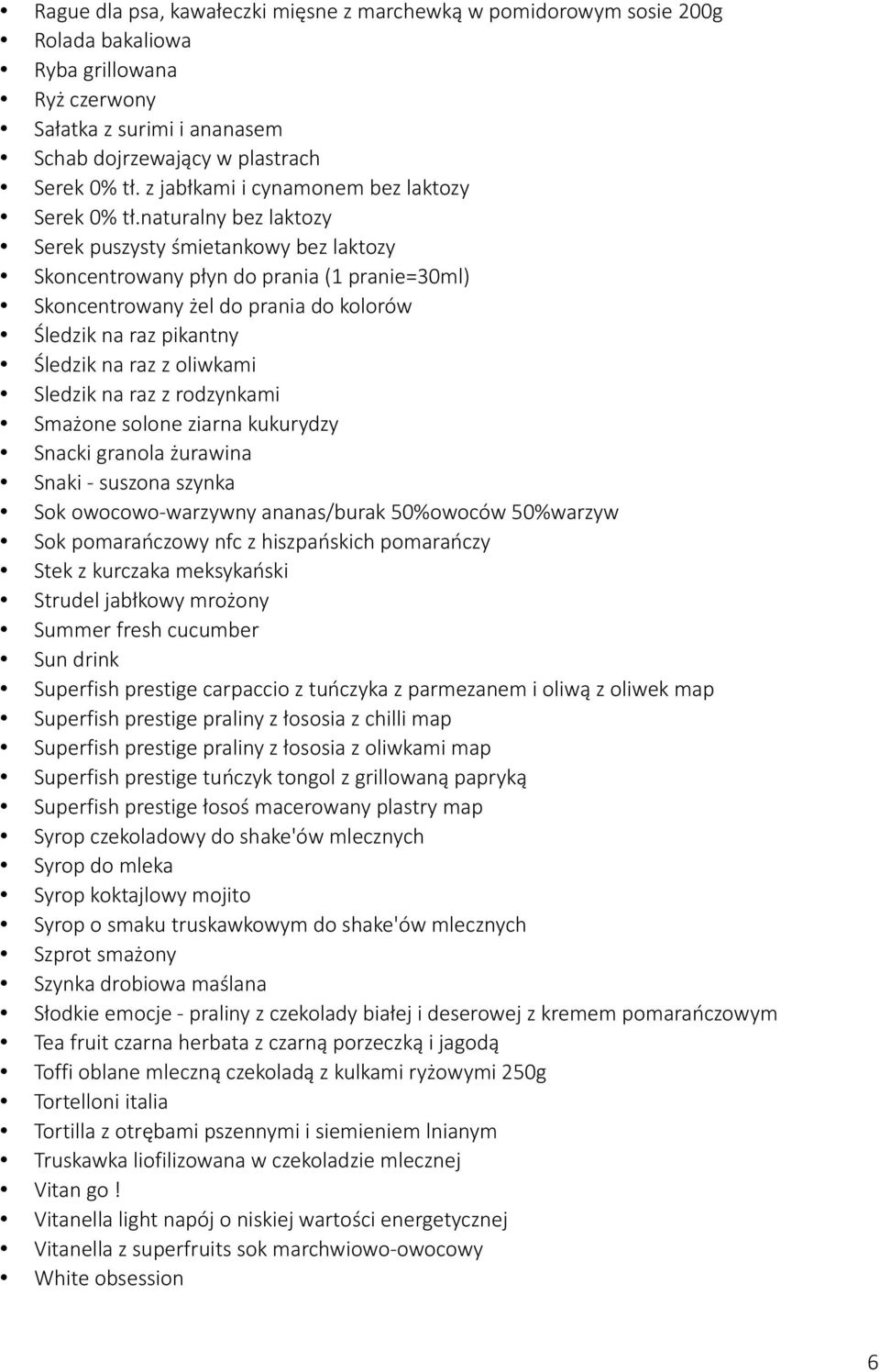 naturalny bez laktozy Serek puszysty śmietankowy bez laktozy Skoncentrowany płyn do prania (1 pranie=30ml) Skoncentrowany żel do prania do kolorów Śledzik na raz pikantny Śledzik na raz z oliwkami