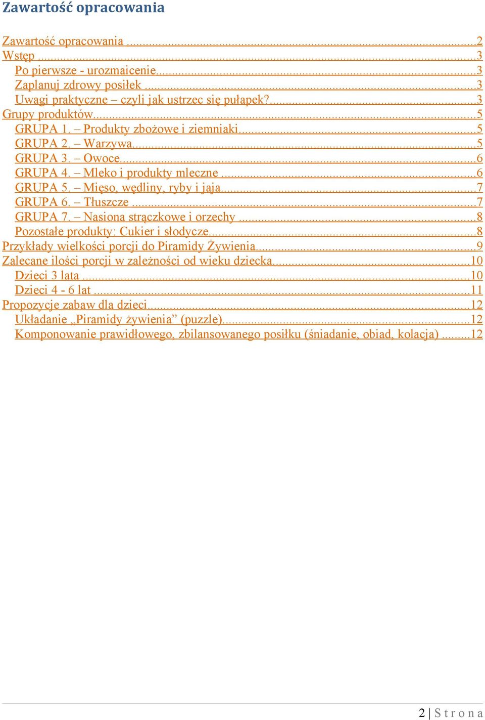 Nasiona strączkowe i orzechy... 8 Pozostałe produkty: Cukier i słodycze... 8 Przykłady wielkości porcji do Piramidy Żywienia... 9 Zalecane ilości porcji w zależności od wieku dziecka.