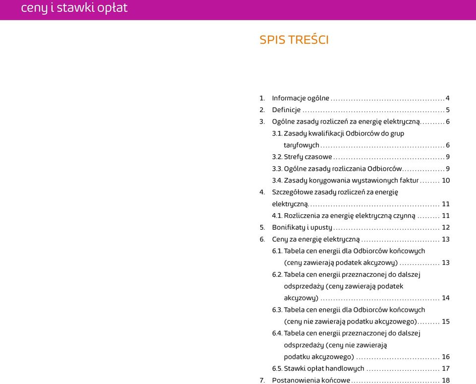 Ceny za energię elektryczną... 13 6.1. Tabela cen energii dla Odbiorców końcowych (ceny zawierają podatek akcyzowy)... 13 6.2.