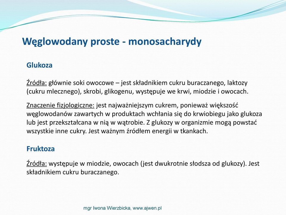 Znaczenie fizjologiczne: jest najważniejszym cukrem, ponieważ większośd węglowodanów zawartych w produktach wchłania się do krwiobiegu jako glukoza