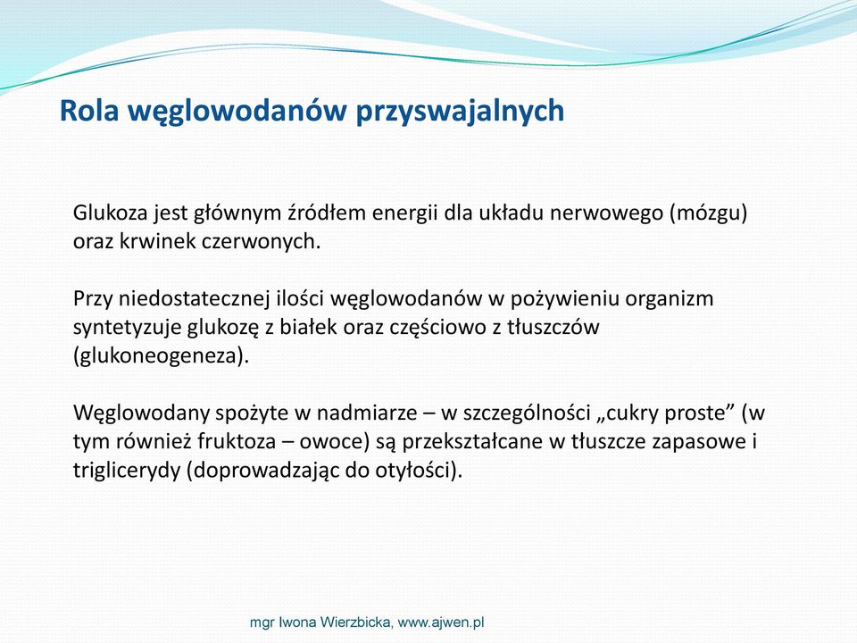 Przy niedostatecznej ilości węglowodanów w pożywieniu organizm syntetyzuje glukozę z białek oraz częściowo z