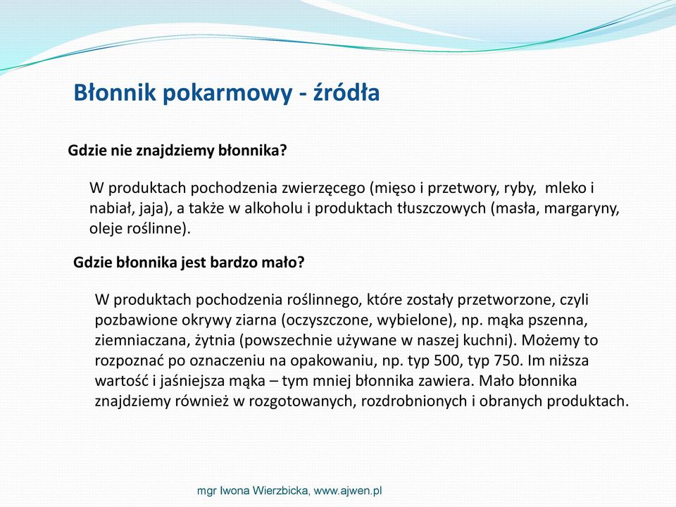 Gdzie błonnika jest bardzo mało? W produktach pochodzenia roślinnego, które zostały przetworzone, czyli pozbawione okrywy ziarna (oczyszczone, wybielone), np.