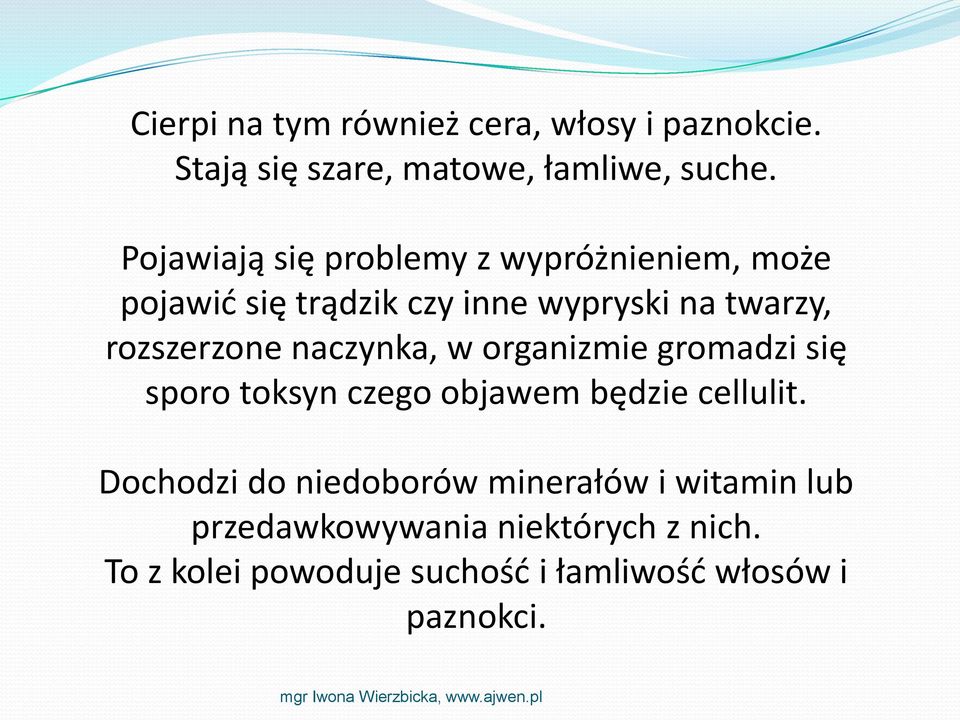 rozszerzone naczynka, w organizmie gromadzi się sporo toksyn czego objawem będzie cellulit.