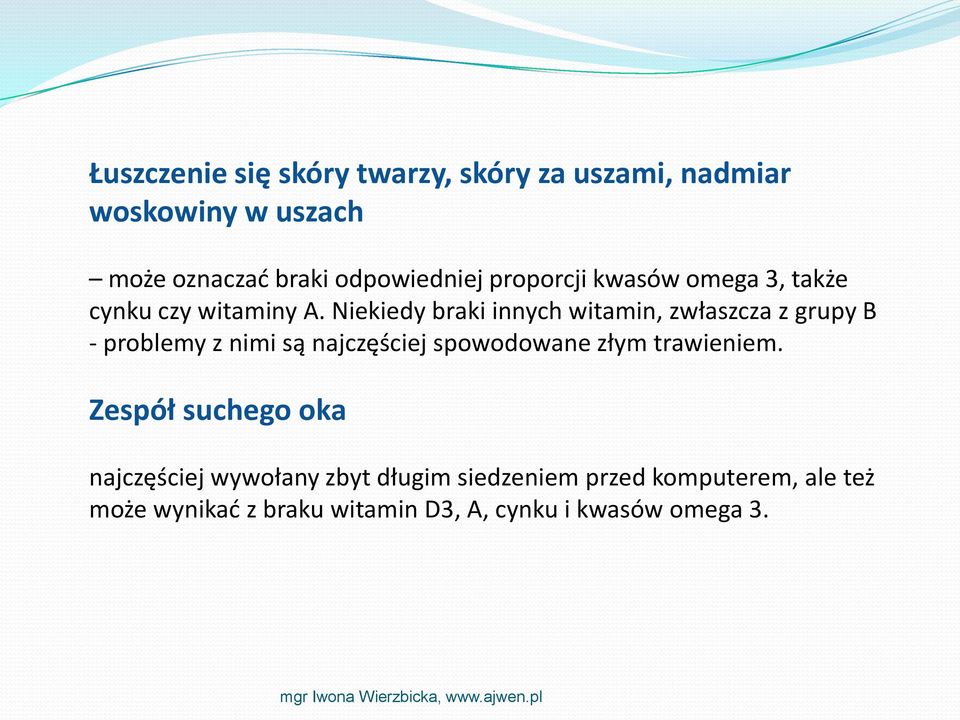 Niekiedy braki innych witamin, zwłaszcza z grupy B - problemy z nimi są najczęściej spowodowane złym