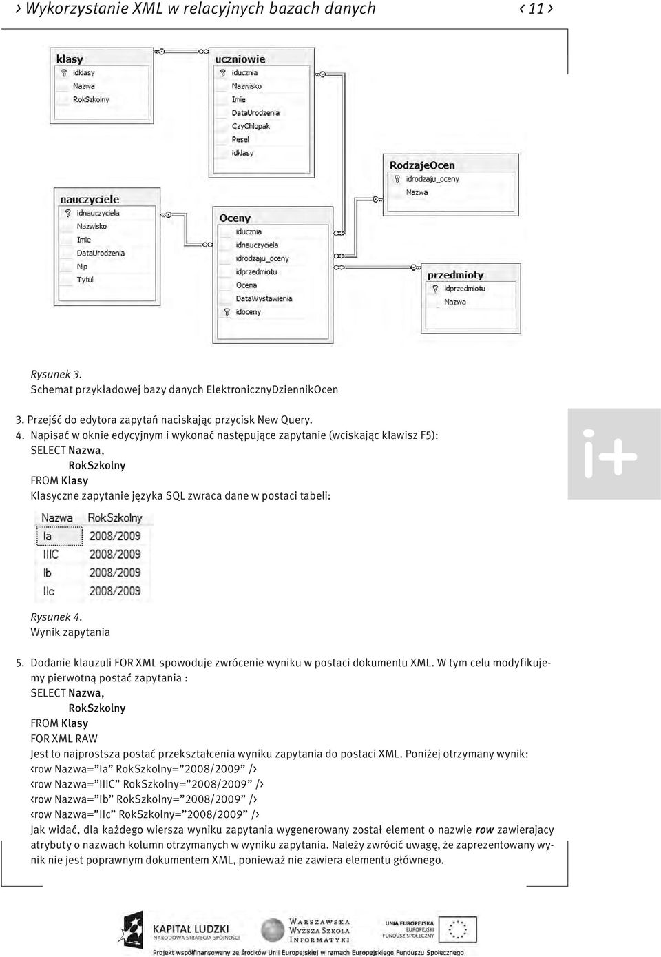 Wynik zapytania 5. Dodanie klauzuli FOR XML spowoduje zwrócenie wyniku w postaci dokumentu XML.