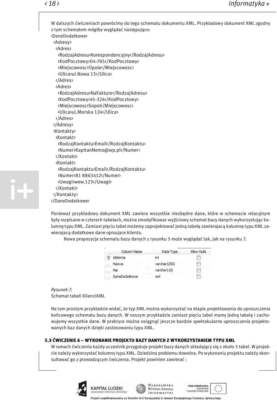 <Miejscowosc>Opole</Miejscowosc> <Ulica>ul.Nowa 13</Ulica> </Adres> <Adres> <RodzajAdresu>NaFakture</RodzajAdresu> <KodPocztowy>45-324</KodPocztowy> <Miejscowosc>Sopot</Miejscowosc> <Ulica>ul.