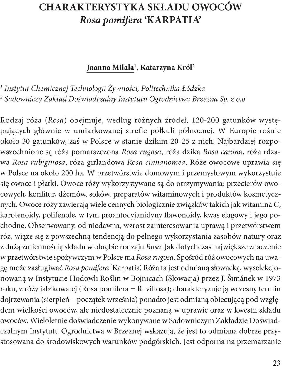 W Europie rośnie około 30 gatunków, zaś w Polsce w stanie dzikim 20 25 z nich.