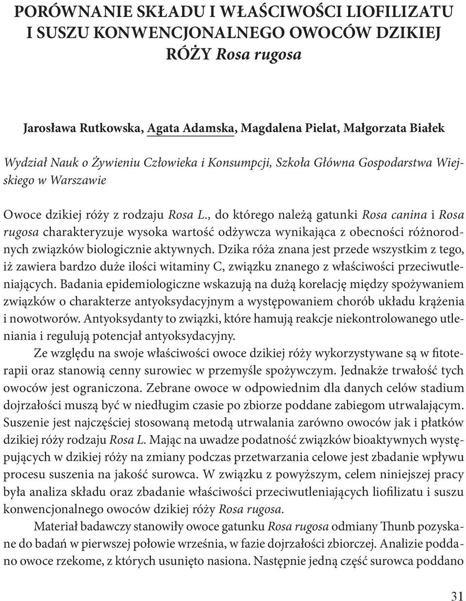 , do którego należą gatunki Rosa canina i Rosa rugosa charakteryzuje wysoka wartość odżywcza wynikająca z obecności różnorodnych związków biologicznie aktywnych.