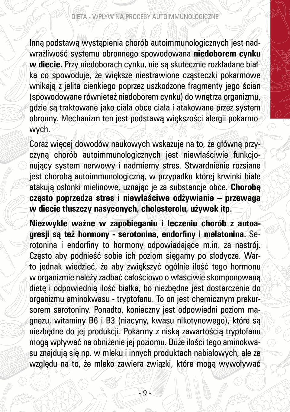 równieteż niedoborem cynku) do wnętrza organizmu, gdzie są traktowane jako ciała obce ciała i atakowane przez system obronny. Mechanizm ten jest podstawą większości alergii pokarmowych.