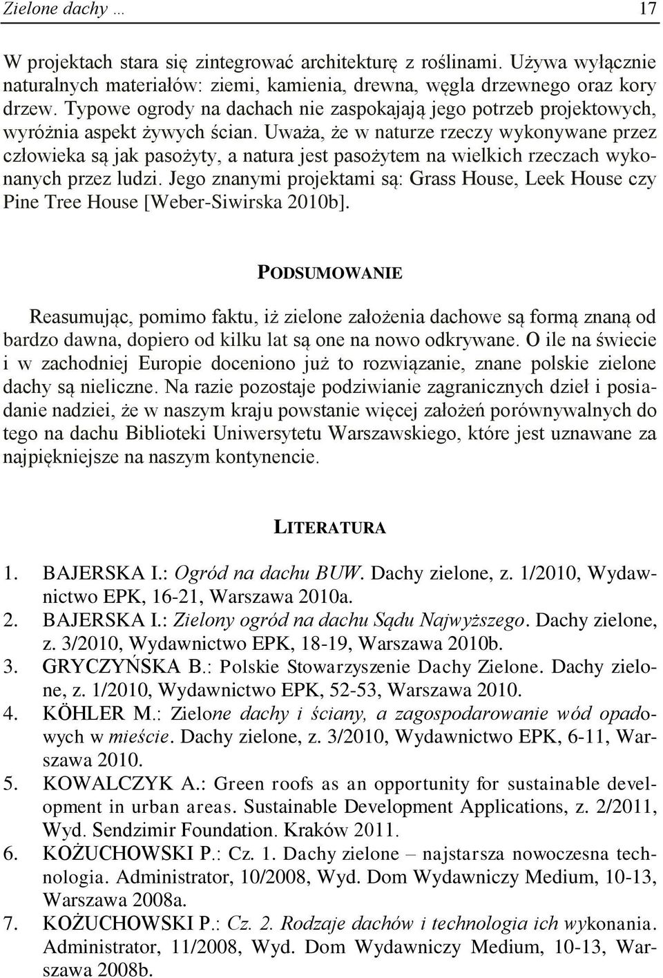 Uważa, że w naturze rzeczy wykonywane przez człowieka są jak pasożyty, a natura jest pasożytem na wielkich rzeczach wykonanych przez ludzi.