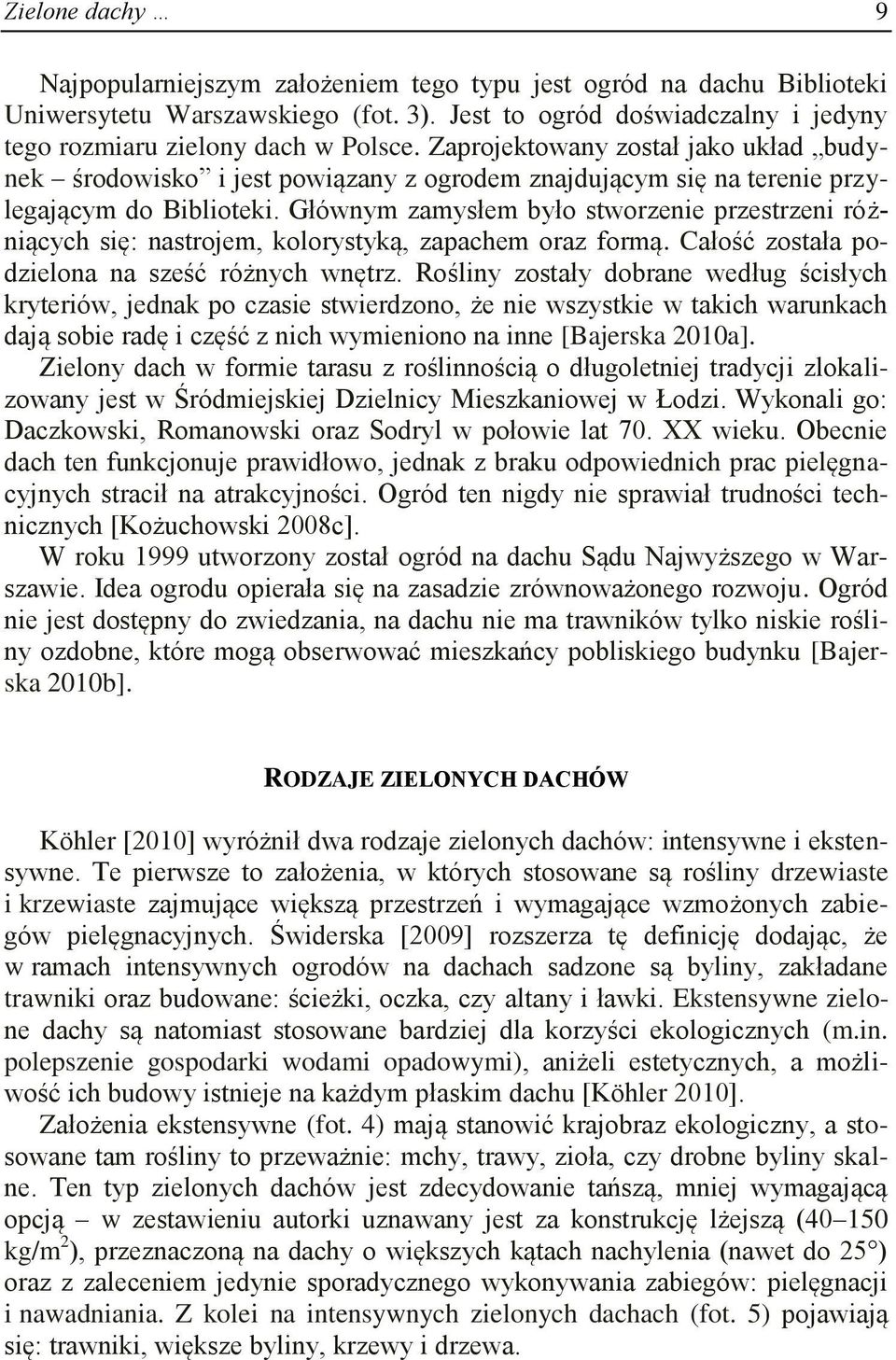 Głównym zamysłem było stworzenie przestrzeni różniących się: nastrojem, kolorystyką, zapachem oraz formą. Całość została podzielona na sześć różnych wnętrz.