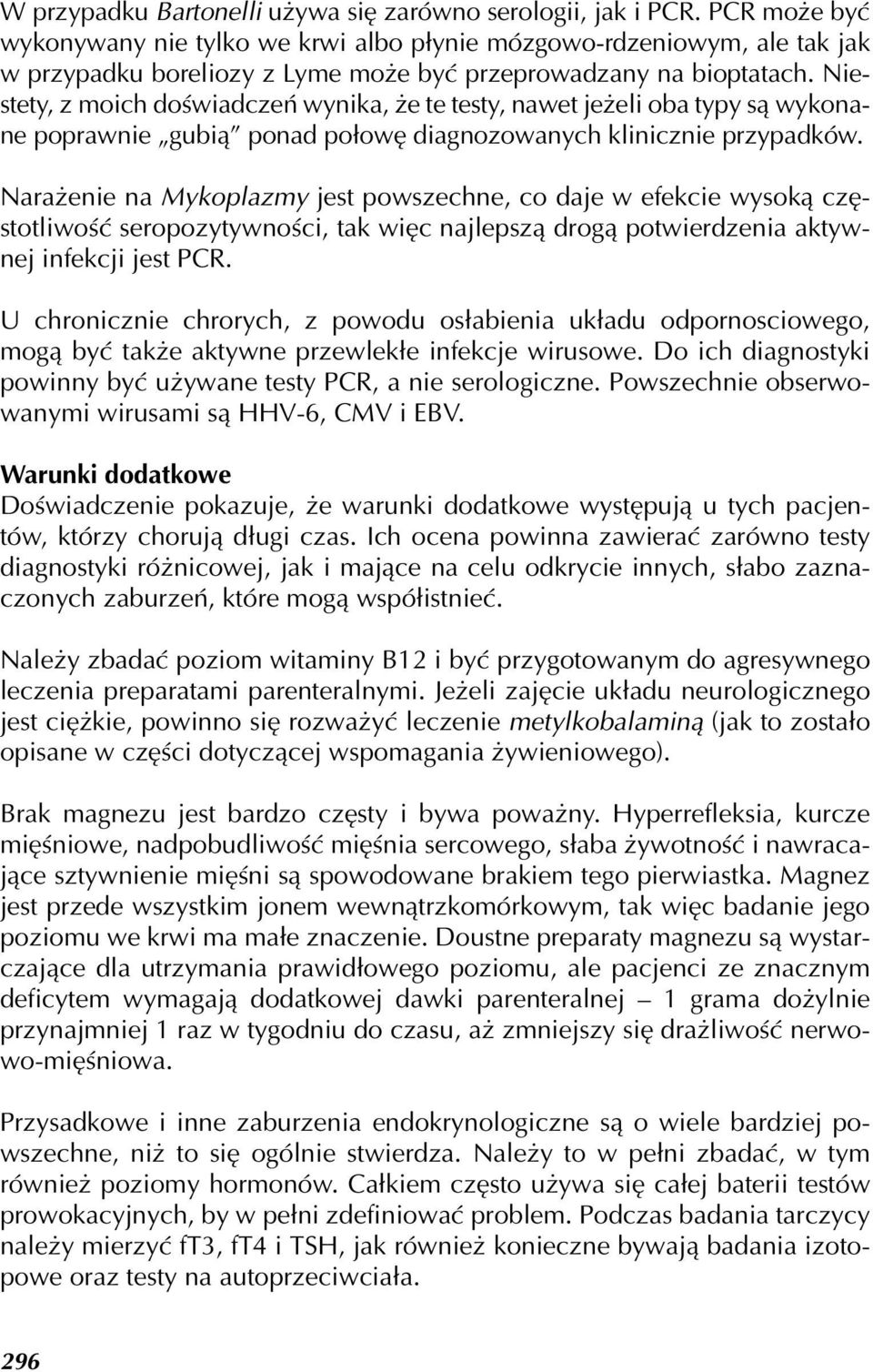 Niestety, z moich doświadczeń wynika, że te testy, nawet jeżeli oba typy są wykonane poprawnie gubią ponad połowę diagnozowanych klinicznie przypadków.