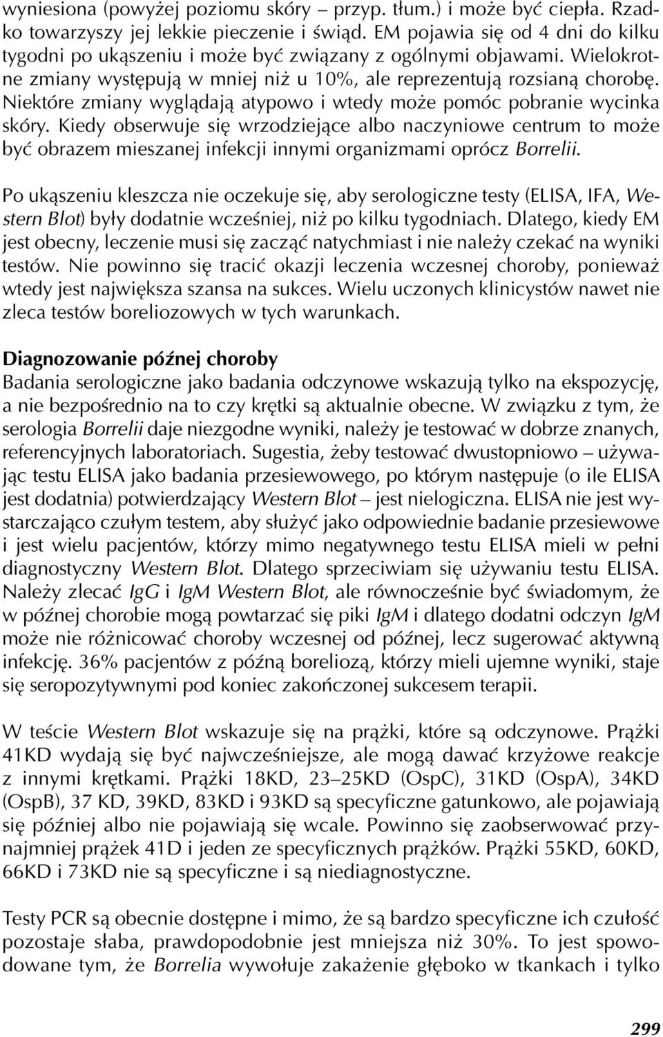 Niektóre zmiany wyglądają atypowo i wtedy może pomóc pobranie wycinka skóry.