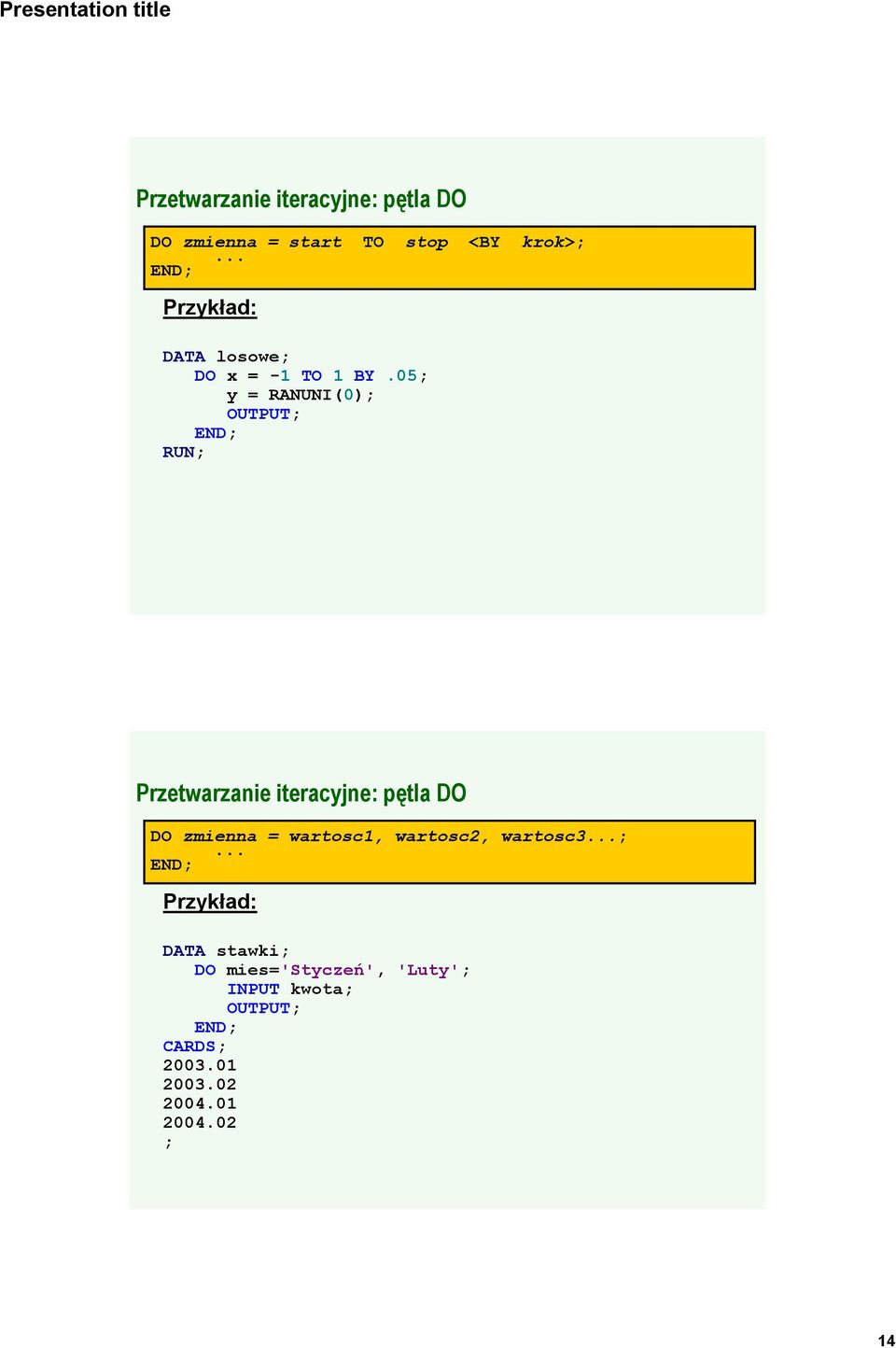 05; y = RANUNI(0); OUTPUT; END; Przetwarzanie iteracyjne: pętla DO DO zmienna =