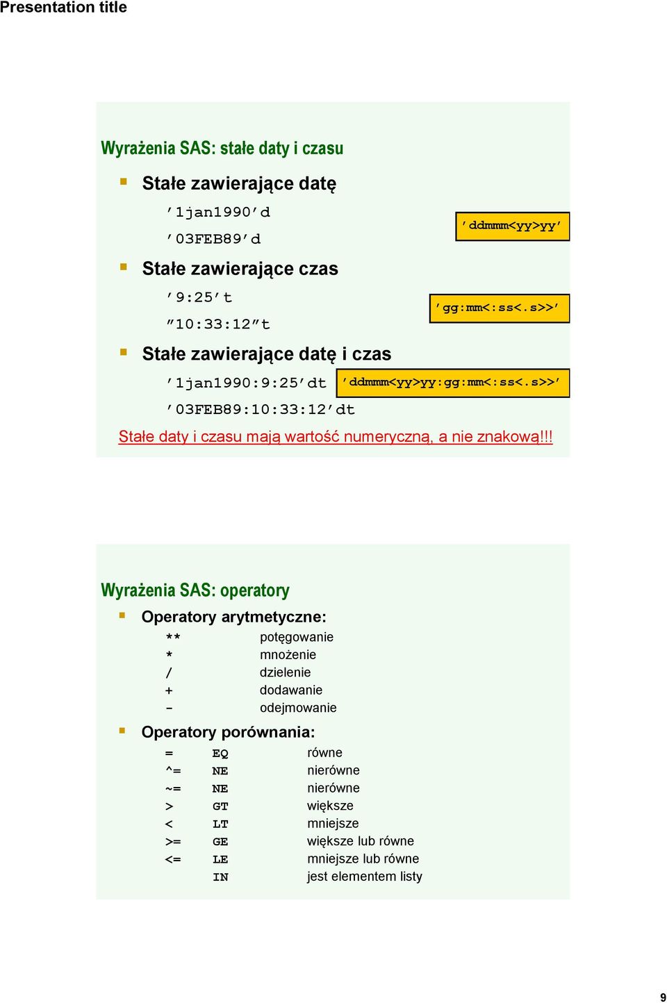 s>> 03FEB89:10:33:12 dt Stałe daty i czasu mają wartość numeryczną, a nie znakową!