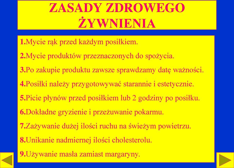 Picie płynów przed posiłkiem lub 2 godziny po posiłku. 6.Dokładne gryzienie i przeżuwanie pokarmu. 7.