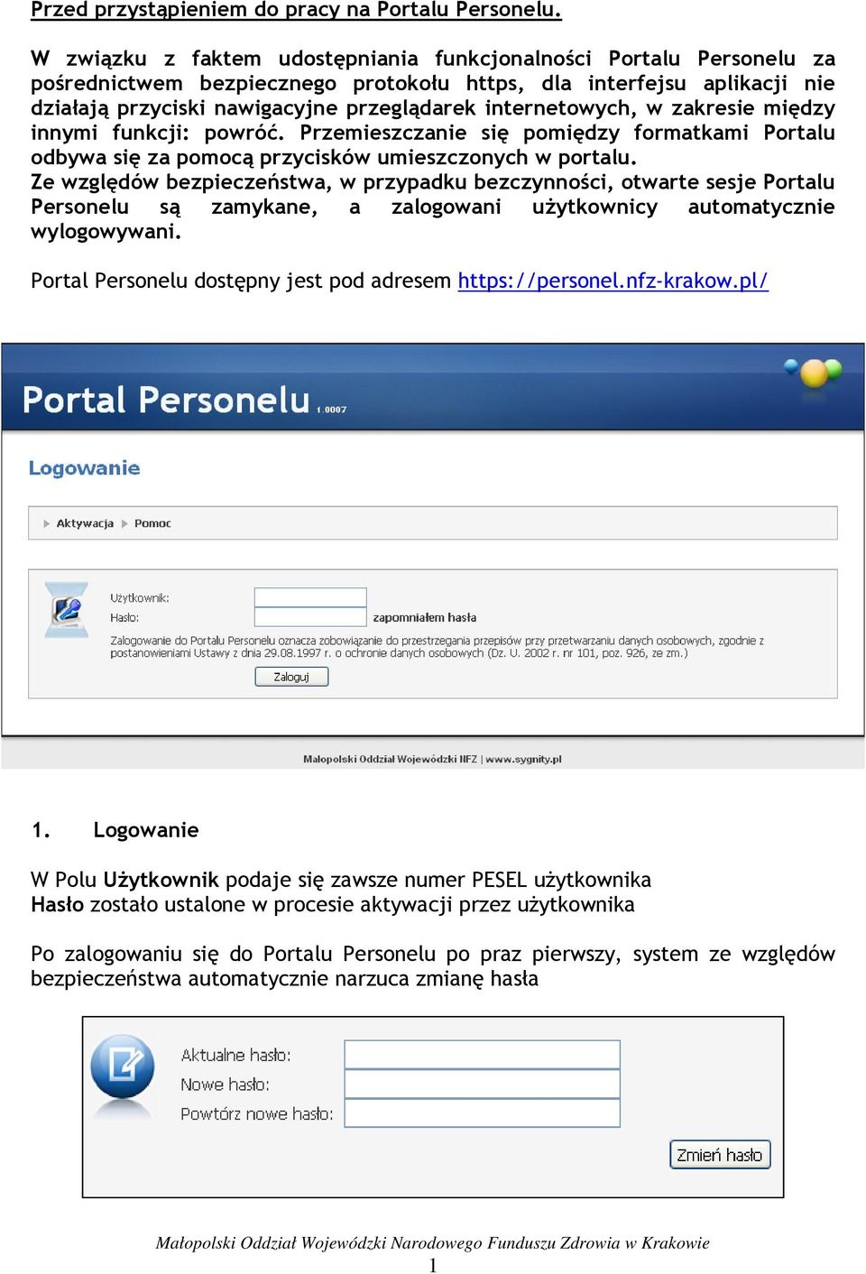 internetowych, w zakresie między innymi funkcji: powróć. Przemieszczanie się pomiędzy formatkami Portalu odbywa się za pomocą przycisków umieszczonych w portalu.