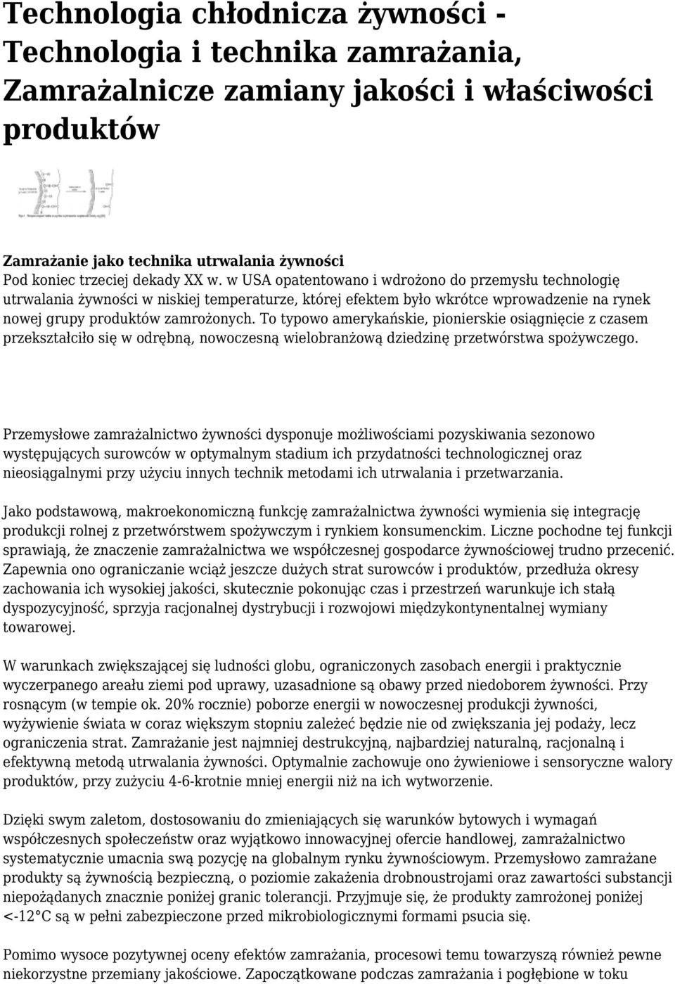 To typowo amerykańskie, pionierskie osiągnięcie z czasem przekształciło się w odrębną, nowoczesną wielobranżową dziedzinę przetwórstwa spożywczego.