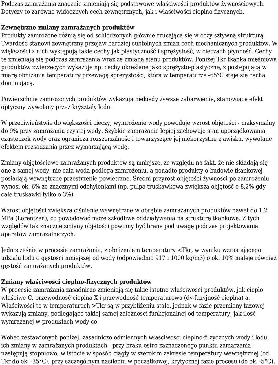 Twardość stanowi zewnętrzny przejaw bardziej subtelnych zmian cech mechanicznych produktów. W większości z nich występują takie cechy jak plastyczność i sprężystość, w cieczach płynność.