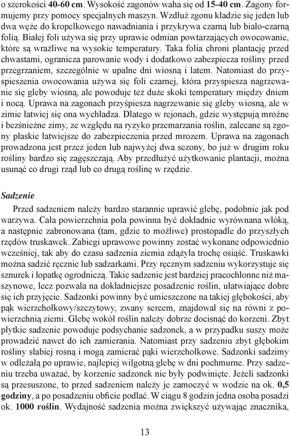 Białej foli używa się przy uprawie odmian powtarzających owocowanie, które są wrażliwe na wysokie temperatury.