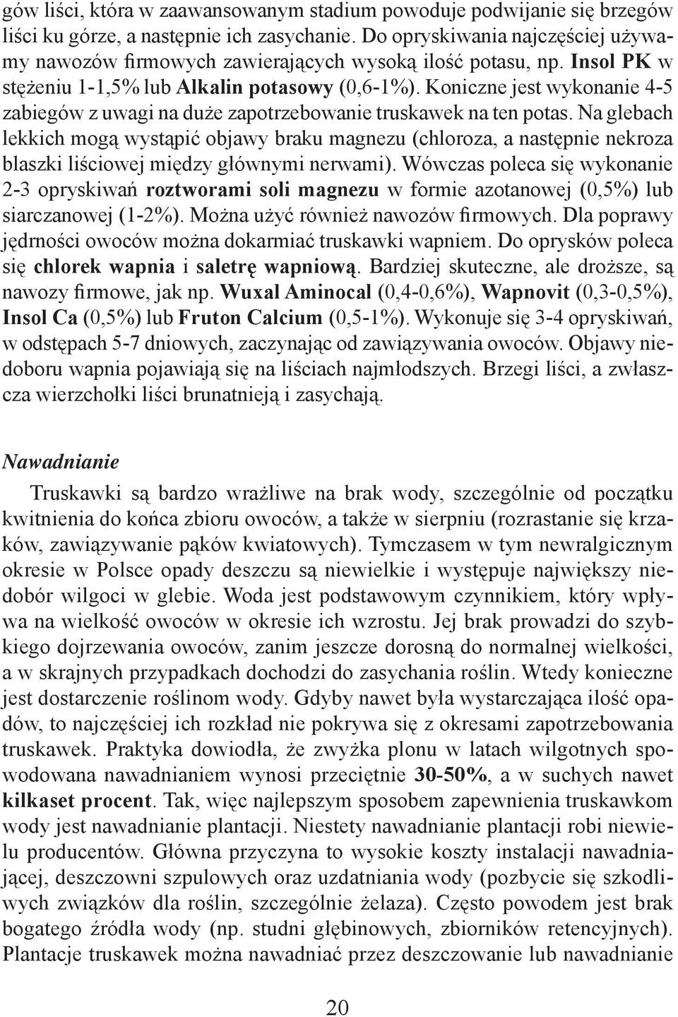 Koniczne jest wykonanie 4-5 zabiegów z uwagi na duże zapotrzebowanie truskawek na ten potas.