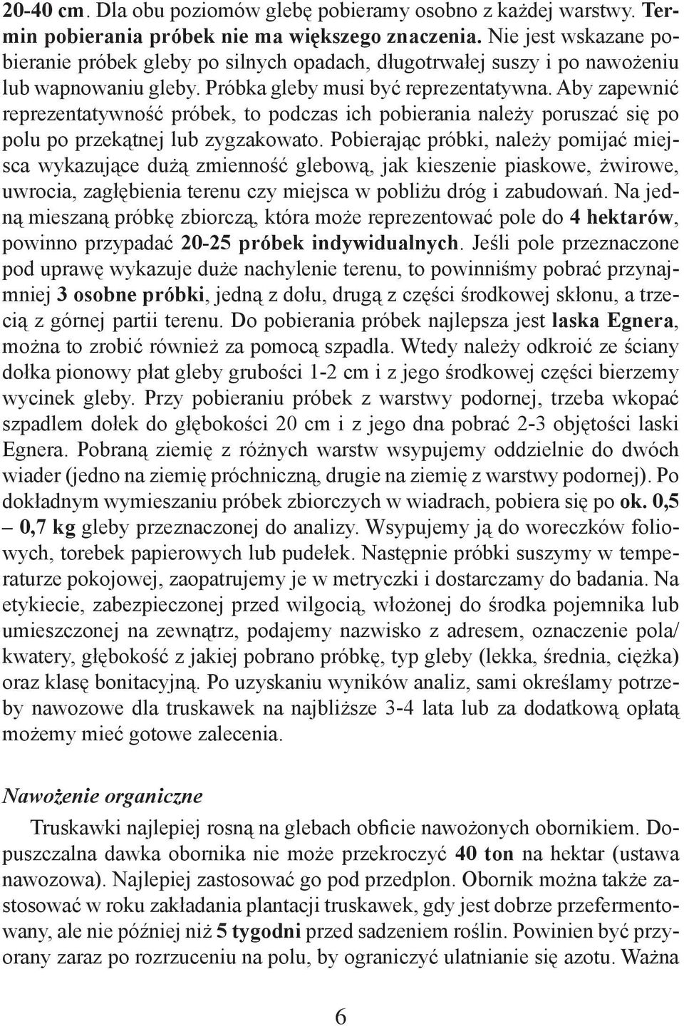 Aby zapewnić reprezentatywność próbek, to podczas ich pobierania należy poruszać się po polu po przekątnej lub zygzakowato.