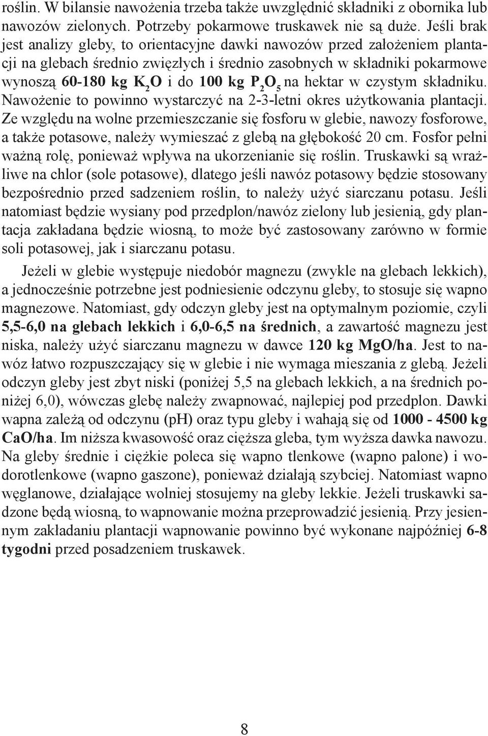 O 5 na hektar w czystym składniku. Nawożenie to powinno wystarczyć na 2-3-letni okres użytkowania plantacji.