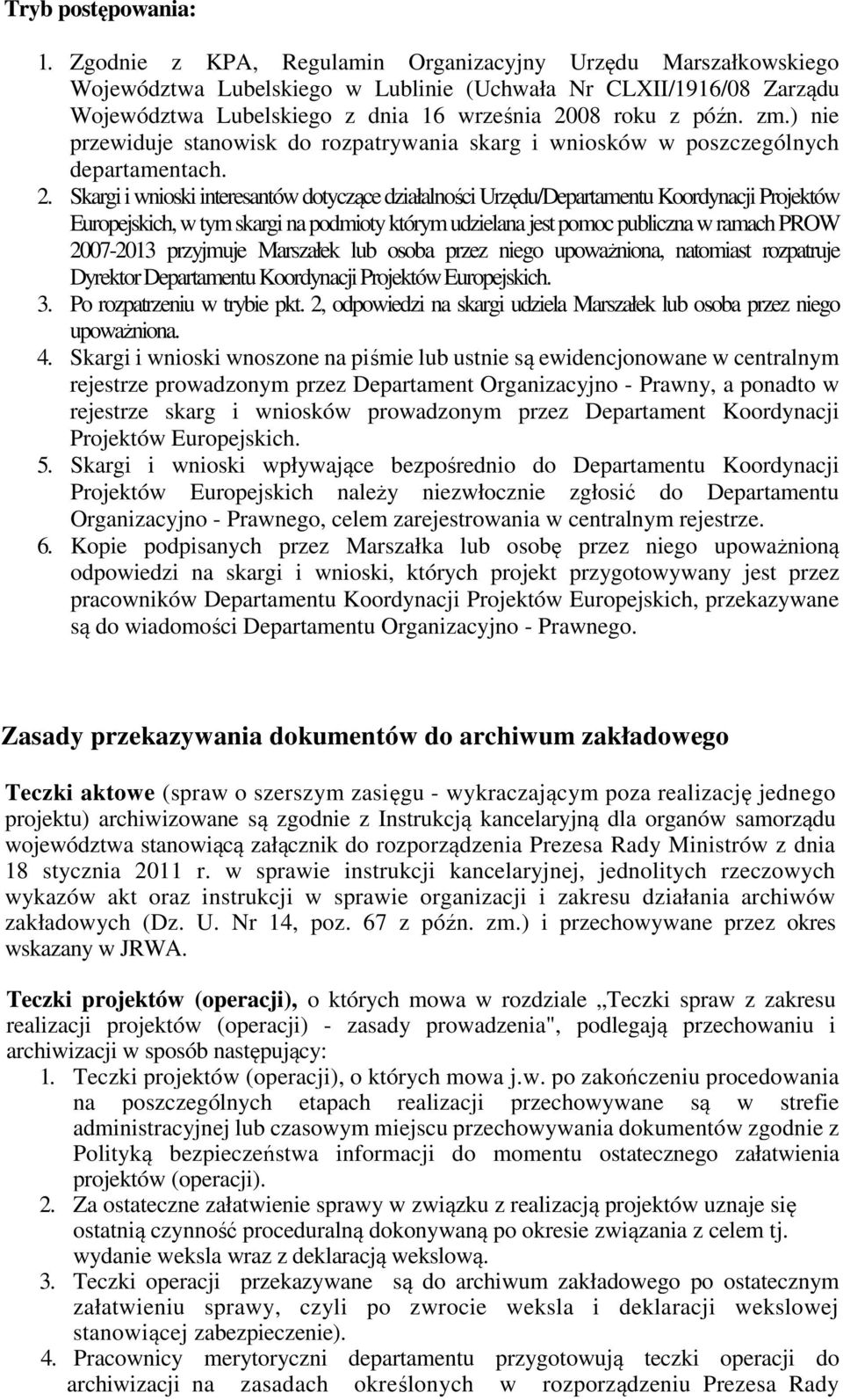 ) nie przewiduje stanowisk do rozpatrywania skarg i wniosków w poszczególnych departamentach. 2.