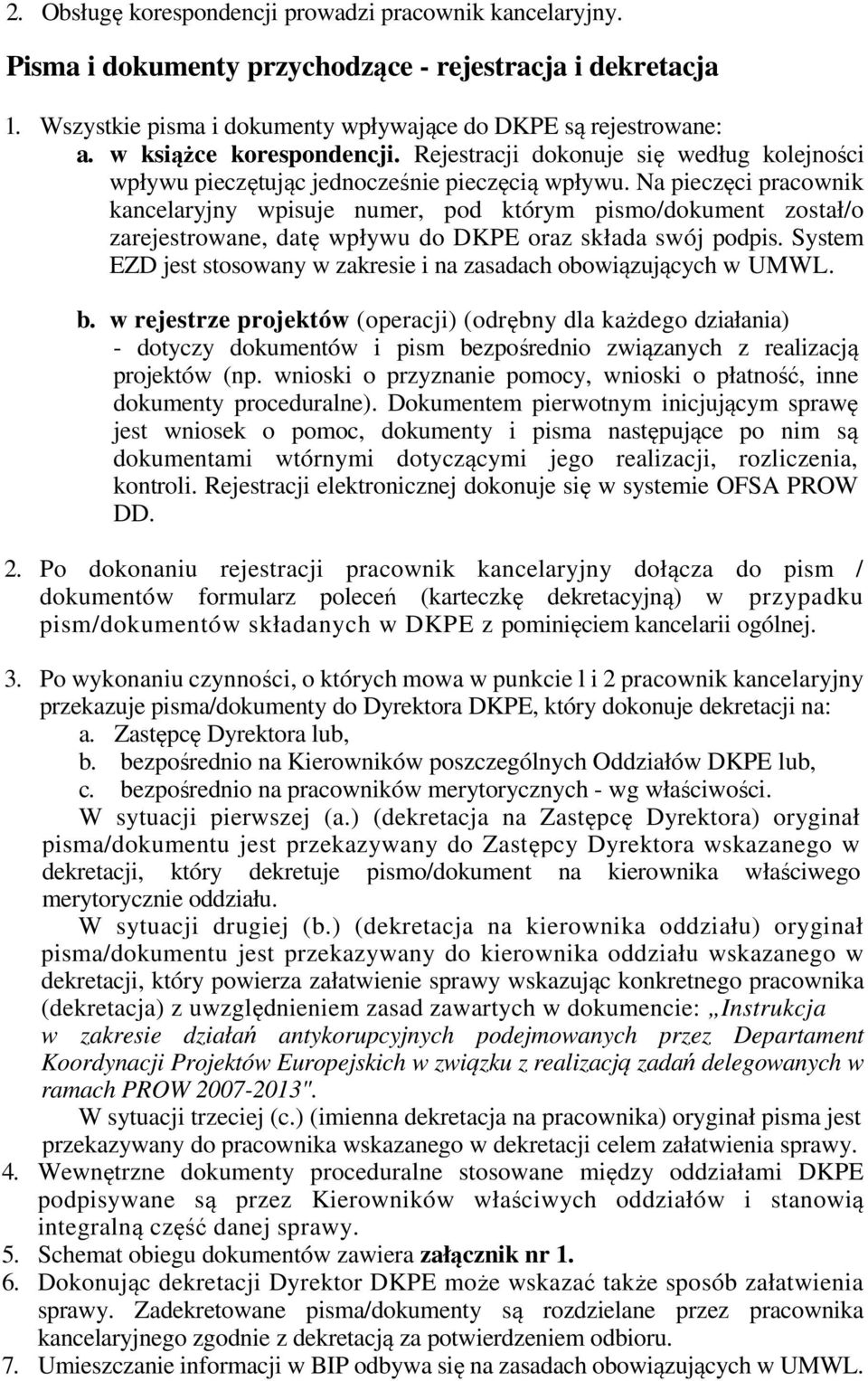 Na pieczęci pracownik kancelaryjny wpisuje numer, pod którym pismo/dokument został/o zarejestrowane, datę wpływu do DKPE oraz składa swój podpis.