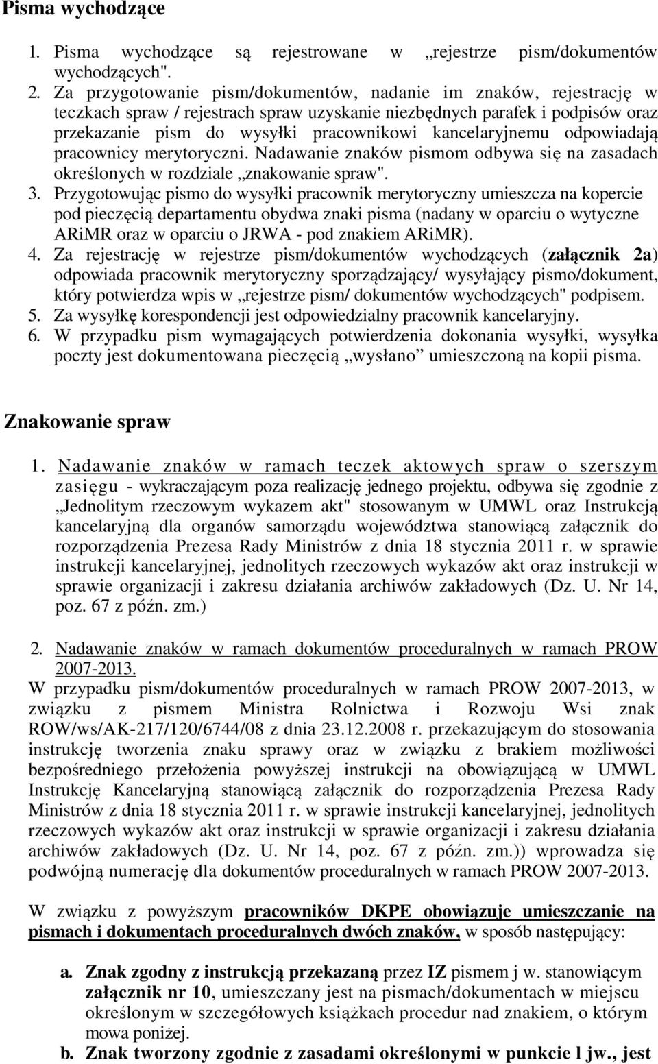 kancelaryjnemu odpowiadają pracownicy merytoryczni. Nadawanie znaków pismom odbywa się na zasadach określonych w rozdziale znakowanie spraw". 3.