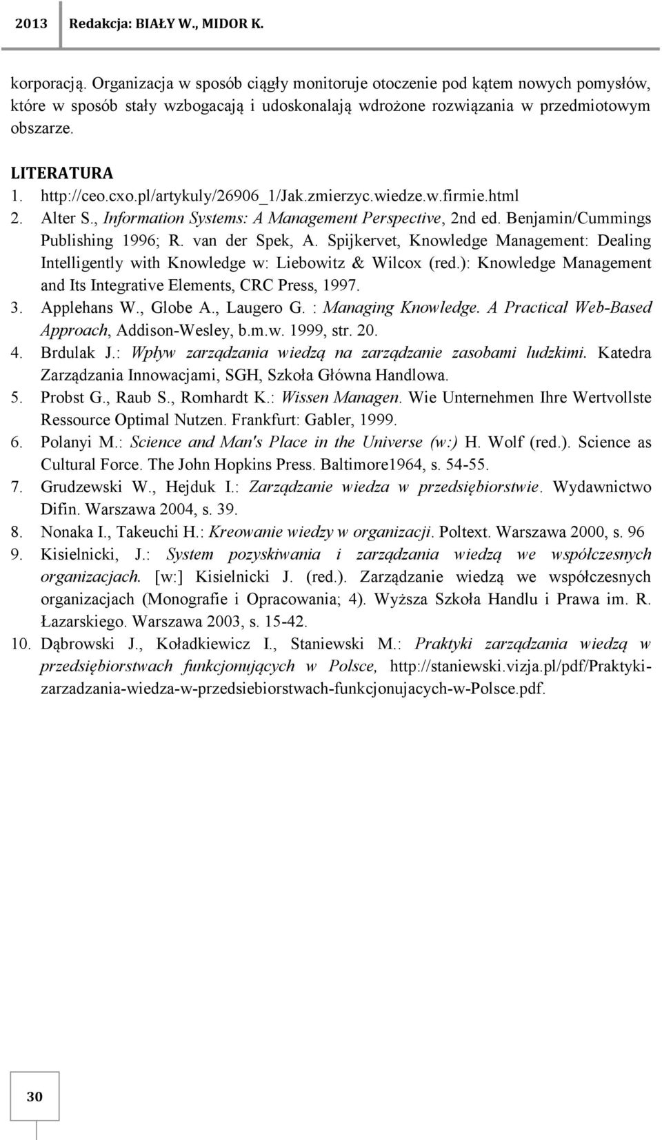 pl/artykuly/26906_1/jak.zmierzyc.wiedze.w.firmie.html 2. Alter S., Information Systems: A Management Perspective, 2nd ed. Benjamin/Cummings Publishing 1996; R. van der Spek, A.