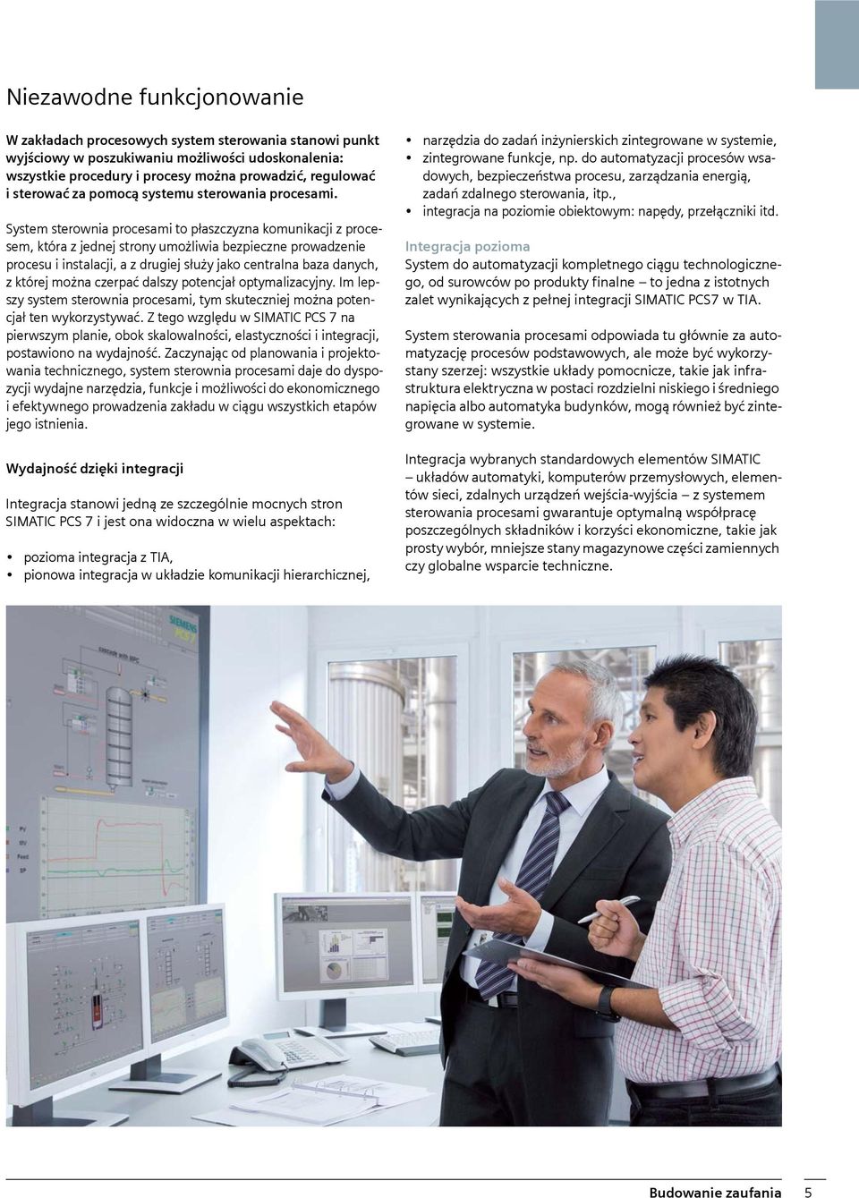 System sterownia procesami to płaszczyzna komunikacji z procesem, która z jednej strony umożliwia bezpieczne prowadzenie procesu i instalacji, a z drugiej służy jako centralna baza danych, z której