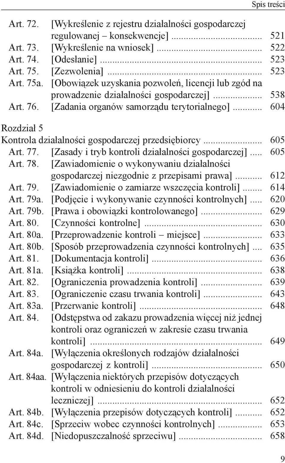 .. 521 522 523 523 538 604 Rozdział 5 Kontrola działalności gospodarczej przedsiębiorcy... Art. 77. [Zasady i tryb kontroli działalności gospodarczej]... Art. 78.