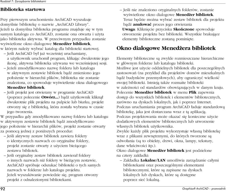 W przeciwnym przypadku zostanie wyêwietlone okno dialogowe Mened er bibliotek, w którym nale y wybraç katalog dla biblioteki startowej.